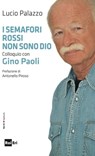 I semafori rossi non sono Dio. - Lucio Palazzo - 9788893160124