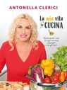 La mia vita in cucina - Antonella Clerici - 9788893160827