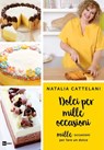 Dolci per mille occasioni - Natalia Cattelani - 9788893161183