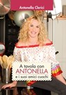 A tavola con ANTONELLA e i suoi amici cuochi - Antonella Clerici - 9788893161480