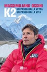 K2 UN PASSO DALLA VETTA UN PASSO DALLA VITA - Massimiliano Ossini - 9788893162043