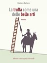 La truffa come una delle belle arti - Gianluca Barbera - 9788893230988