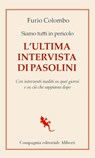 Siamo tutti in pericolo. L'ultima intervista - Furio Colombo ; Pier Paolo Pasolini - 9788893233866