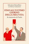 Fino all'ultimo giorno della mia vita - Salvatore Borsellino ; Benny Calasanzio - 9788893235310