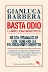 Basta odio. La rivoluzione gentile. Né con i Vannacci né con i generali del politicamente corretto - Gianluca Barbera - 9788893236225