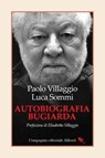 Autobiografia bugiarda - Paolo Villaggio ; Luca Sommi ; Elisabetta Villaggio - 9788893236935