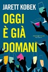 Oggi è già domani - Jarett Kobek - 9788893258203