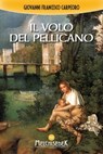 Il volo del pellicano - Giovanni Francesco Carpeoro - 9788893400336