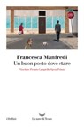 Un buon posto dove stare - Francesca Manfredi - 9788893441971