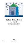 Le pareti della solitudine - Tahar Ben Jelloun - 9788893442251