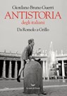 Antistoria degli italiani - Giordano Bruno Guerri - 9788893445580