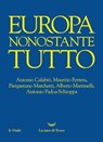 Europa nonostante tutto - Antonio Calabrò ; Maurizio Ferrera ; Piergaetano Marchetti ; Alberto Martinelli ; Antonio Padoa-Schioppa - 9788893448710