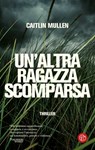 Un'altra ragazza scomparsa - Caitlin Mullen - 9788893904568