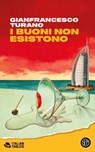 I buoni non esistono - Gianfrancesco Turano - 9788893907491