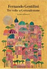 Tre volte a Gerusalemme - Fernando Gentilini - 9788893955829