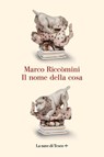 Il nome della cosa - Marco Riccòmini - 9788893956840