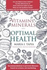Vitamins, Minerals And Optimal Health: Recommendations to Prevent Diseases Based on Science, Not Marketing - Maria I. Tapia ; Delycia Romany - 9788893980555