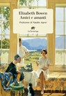 Amici e amanti - Elizabeth Bowen - 9788894814590