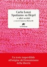 Sputiamo su Hegel e altri scritti - Carla Lonzi - 9788894814910