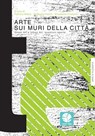 Arte sui muri della città - Patrizia Mania ; Raffaella Petrilli ; Elisabetta Cristallini - 9788894953008