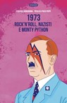 1973. Rock'n'roll, nazisti e Monty Python - Federico Bonadonna ; Pier Luca Pucci Poppi - 9788894953107