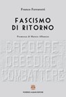 Fascismo di ritorno - Franco Ferrarotti ; Matteo Albanese - 9788895833231
