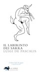 Il labirinto dei Sarra - Luigi De Pascalis - 9788896052433