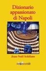 Dizionario appassionato di Napoli - Jean-Noël Schifano - 9788896158166