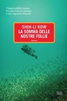 La somma delle nostre follie - Shi-Li Kow - 9788896317556