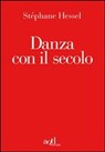Danza con il secolo - Stéphane Hessel - 9788896873687