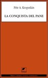 La conquista del pane - Pëtr A. Kropotkin - 9788897011439