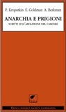 Anarchia e prigioni. Scritti sull'abolizione del carcere - Pëtr A. Kropotkin ; Emma Goldman ; Aleksandr Berkman - 9788897011453