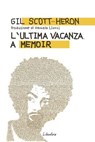 L'ultima vacanza. A memoir - Gil Scott-Heron - 9788897089469