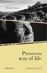 Prosecco way of life - Primo Franco - 9788897202950
