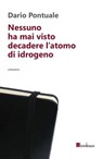 Nessuno ha mai visto decadere l'atomo di idrogeno - Dario Pontuale - 9788897236221