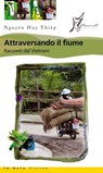 Attraversando il fiume. Racconti dal Vietnam - Huy Thiêp Nguyên ; Claudio Magris - 9788897332251