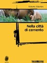 Nella città di cemento - Roberto Valentini - 9788897366188