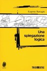 Una spiegazione logica - Eugenio Tornaghi - 9788897366706
