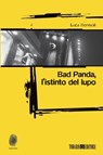 Bad Panda, l'istinto del lupo - Luca Bonisoli - 9788897366942