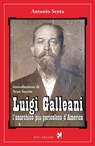 Luigi Galleani, l'anarchico più pericoloso d'America - Antonio Senta - 9788897376989
