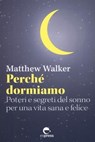 Perché dormiamo - Matthew Walker - 9788897412922