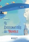 Il disegnatore di nuvole - Giorgia Simoncelli ; Paolo d'Altan - 9788897443346