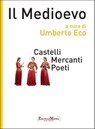 Il Medioevo - Castelli Mercanti Poeti - Umberto Eco ; Ezio Raimondi ; Riccardo Fedriga ; Laura Barletta ; Anna Ottani Cavina ; Valentino Pace ; Pietro Corsi ; Luca Marconi ; Cecilia Panti ; Marco Bazzocchi ; Giuseppe Ledda ; Dario Ippolito ; Andrea Bernardoni ; Giovanni Di Pasquale ; Marcella C - 9788897514121