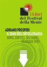 Il seme dell'intolleranza. Ebrei, eretici, selvaggi - Adriano Prosperi - 9788897544012