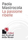 La passione ribelle - Paola Mastrocola - 9788897544166