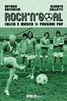 Rock'n'Goal - Antonio Bacciocchi ; Alberto Galletti - 9788897637233