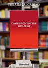Come promuovere un libro - Tiziana Iaccarino - 9788897815204