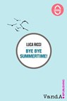 Bye Bye Summertime! - Luca Ricci - 9788898475896