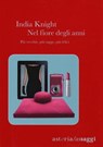 Nel fiore degli anni. - India Knight - 9788898713325