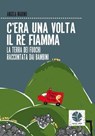 C'era una volta il re fiamma. La terra dai fuochi raccontata dai bambini - Angela Marino - 9788898715282